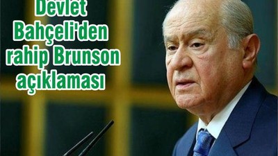 Devlet Bahçeli'den rahip Brunson açıklaması