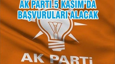 AK PARTİ 5 KASIM’DA BAŞVURULARI ALACAK