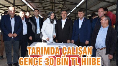 TARIMDA ÇALIŞAN GENCE 30 BİN TL HİİBE