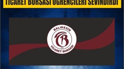 TİCARET BORSASI ÖĞRENCİLERİ SEVİNDİRDİ