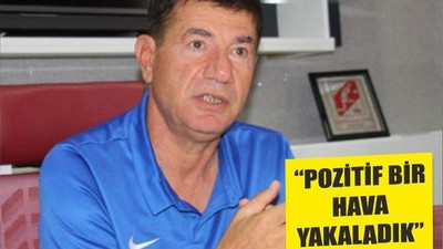 “POZİTİF BİR HAVA YAKALADIK”