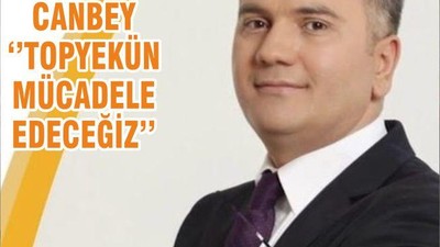 CANBEY ‘’TOPYEKÜN MÜCADELE EDECEĞİZ’’