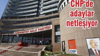 CHP'de adaylar netleşiyor