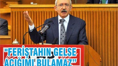 "FERİŞTAHIN GELSE AÇIĞIMI BULAMAZ"