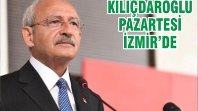 KILIÇDAROĞLU PAZARTESİ İZMİR’DE