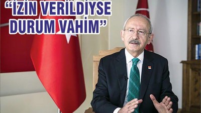 “İZİN VERİLDİYSE DURUM VAHİM”
