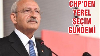 CHP’DEN YEREL SEÇİM GÜNDEMİ