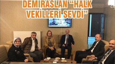 DEMİRASLAN “HALK VEKİLLERİ SEVDİ”