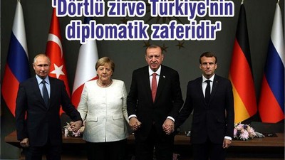 'Dörtlü zirve Türkiye'nin diplomatik zaferidir'
