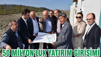 50 MİLYON'LUK YATIRIM GİRİŞİMİ