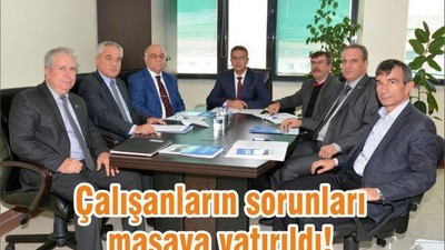 Çalışanların sorunları masaya yatırıldı!