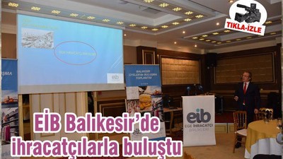 EİB Balıkesir’de ihracatçılarla buluştu