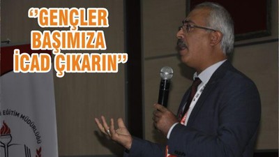 ‘’GENÇLER BAŞIMIZA İCAD ÇIKARIN’’