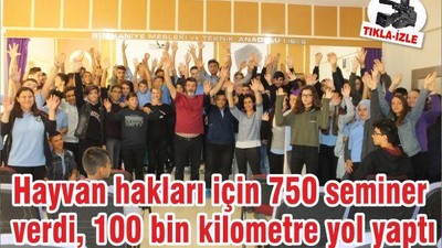 Hayvan hakları için 750 seminer verdi, 100 bin kilometre yol yaptı