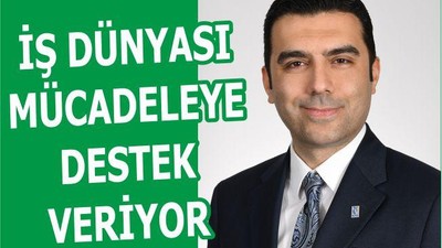 İŞ DÜNYASI MÜCADELEYE DESTEK VERİYOR