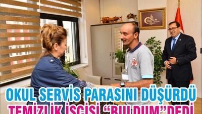 OKUL SERVİS PARASINI DÜŞÜRDÜ TEMİZLİK İŞÇİSİ “BULDUM”DEDİ