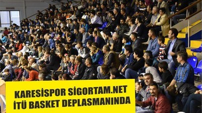 KARESİSPOR SİGORTAM.NET İTÜ BASKET DEPLASMANINDA