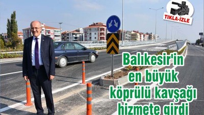 Balıkesir'in en büyük köprülü kavşağı hizmete girdi