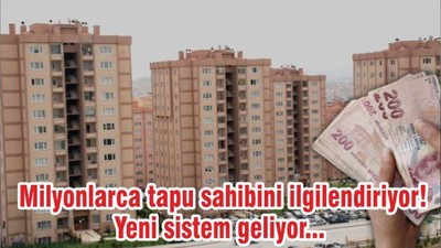 Milyonlarca tapu sahibini ilgilendiriyor! Yeni sistem geliyor...