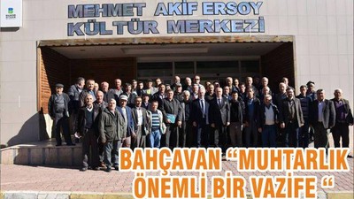 BAHÇAVAN “MUHTARLIK ÖNEMLİ BİR VAZİFE “