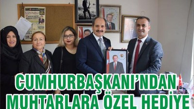 CUMHURBAŞKANI’NDAN MUHTARLARA ÖZEL HEDİYE