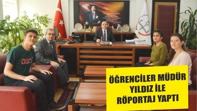 ÖĞRENCİLER MÜDÜR YILDIZ İLE RÖPORTAJ YAPTI