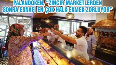PALANDÖKEN, “ZİNCİR MARKETLERDEN SONRA ESNAFI EN ÇOK HALK EKMEK ZORLUYOR”