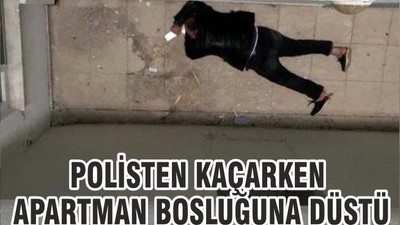 POLİSTEN KAÇARKEN APARTMAN BOŞLUĞUNA DÜŞTÜ
