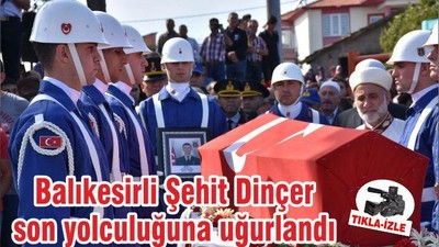 Balıkesirli Şehit Dinçer son yolculuğuna uğurlandı