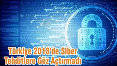 Türkiye 2018'de Siber Tehditlere Göz Açtırmadı