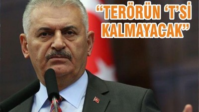 “TERÖRÜN ‘T’Sİ KALMAYACAK”