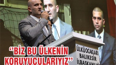 ‘’BİZ BU ÜLKENİN KORUYUCULARIYIZ’’