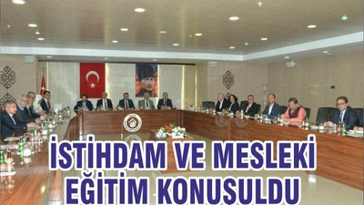 İSTİHDAM VE MESLEKİ EĞİTİM KONUŞULDU