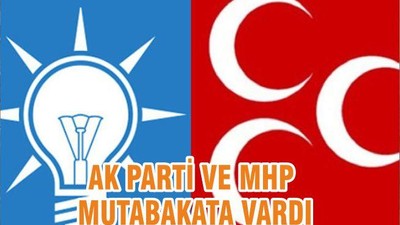 AK PARTİ VE MHP MUTABAKATA VARDI