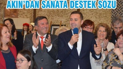 AKIN’DAN SANATA DESTEK SÖZÜ