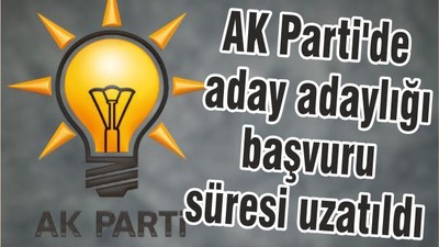 AK Parti'de aday adaylığı başvuru süresi uzatıldı