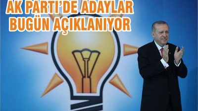 AK PARTİ’DE ADAYLAR BUGÜN AÇIKLANIYOR