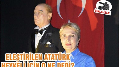 ELEŞTİRİLEN ATATÜRK HEYKELİ İÇİN O NE DEDİ?