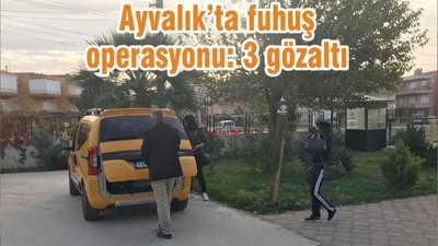 Ayvalık’ta fuhuş operasyonu: 3 gözaltı