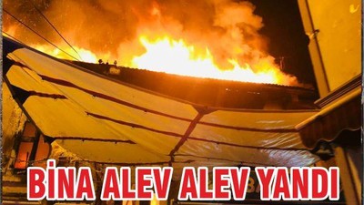 BİNA ALEV ALEV YANDI