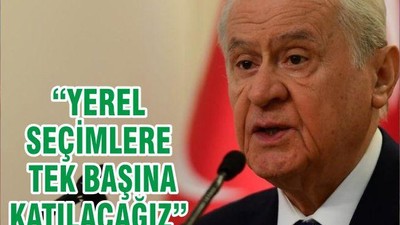 “YEREL SEÇİMLERE TEK BAŞINA KATILACAĞIZ”