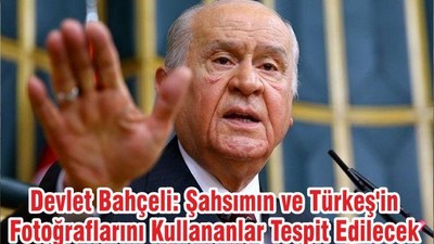 Devlet Bahçeli: Şahsımın ve Türkeş'in Fotoğraflarını Kullananlar Tespit Edilecek