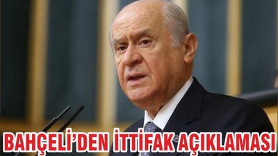 BAHÇELİ’DEN İTTİFAK AÇIKLAMASI