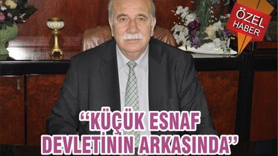 ‘‘KÜÇÜK ESNAF DEVLETİNİN ARKASINDA’’