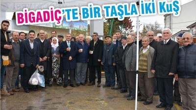 BİGADİÇ’TE BİR TAŞLA İKİ KUŞ