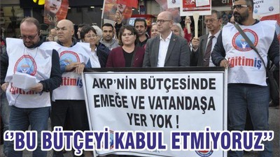 ‘’BU BÜTÇEYİ KABUL ETMİYORUZ’’