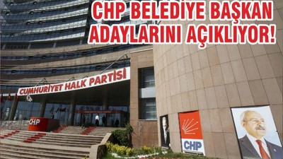 CHP BELEDİYE BAŞKAN ADAYLARINI AÇIKLIYOR!