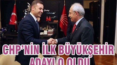 CHP’ NİN İLK BÜYÜKŞEHİR ADAYI O OLDU
