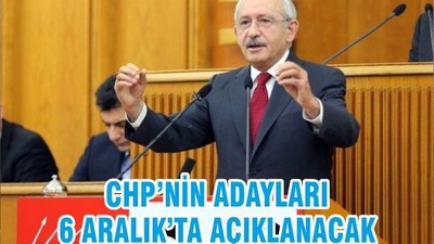CHP’NİN ADAYLARI 6 ARALIK’TA AÇIKLANACAK
