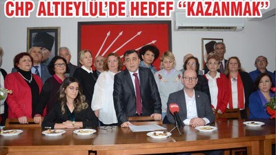 CHP ALTIEYLÜL’DE HEDEF ‘‘KAZANMAK’’